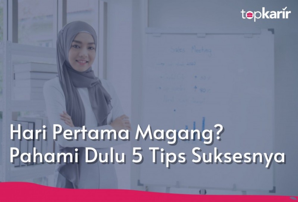 Hari Pertama Magang? Pahami Dulu 5 Tips Suksesnya | TopKarir.com