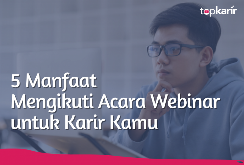 5 Manfaat Mengikuti Acara Webinar untuk Karir Kamu | TopKarir.com