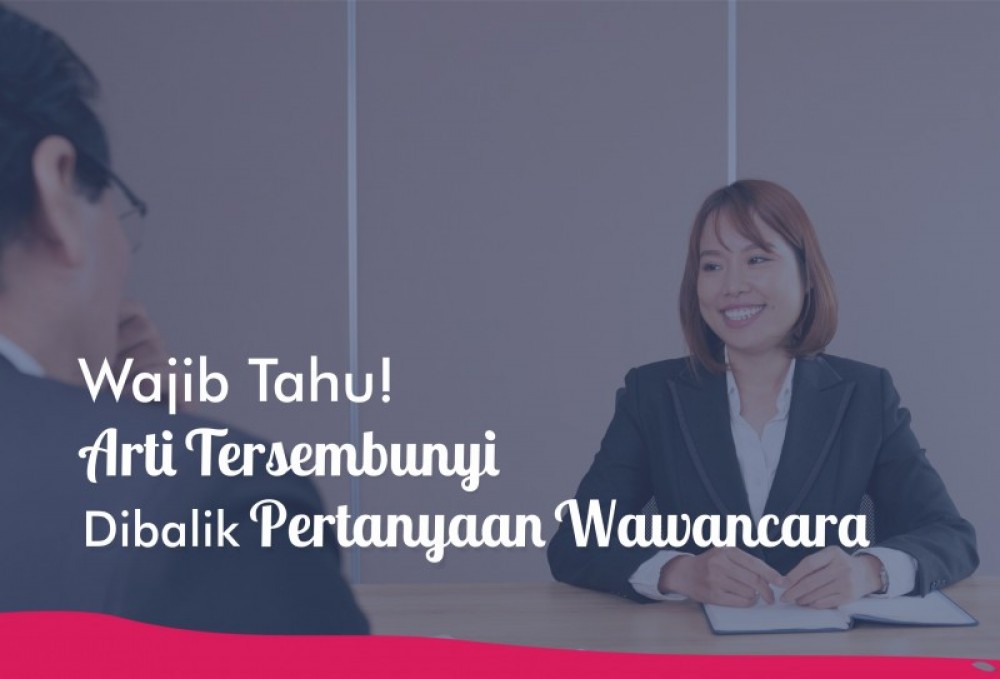 Wajib Tau! Arti Tersembunyi Dibalik Pertanyaan Wawancara  | TopKarir.com