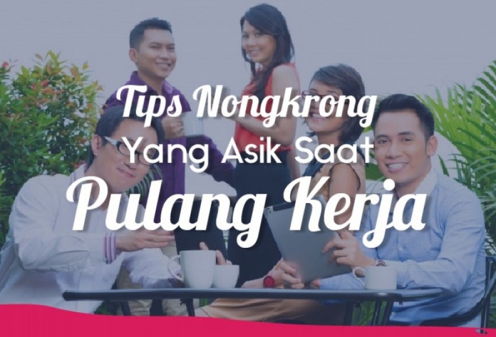 Tempat Nongkrong Yang Asik Saat Pulang Kerja | TopKarir.com