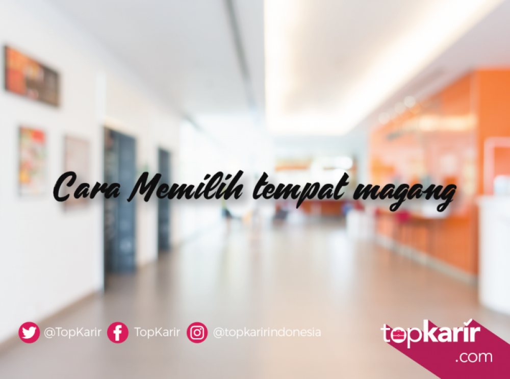 Cara Memilih tempat magang | TopKarir.com