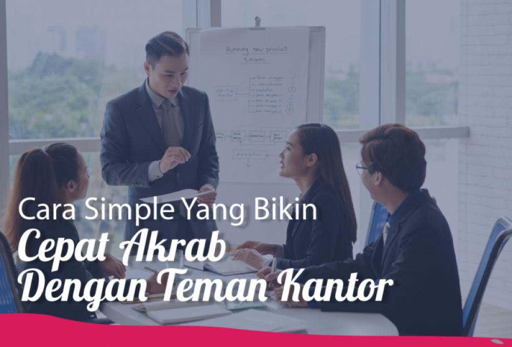 Cara Simple Yang Bikin Cepat Akrab Dengan Teman Kantor | TopKarir.com