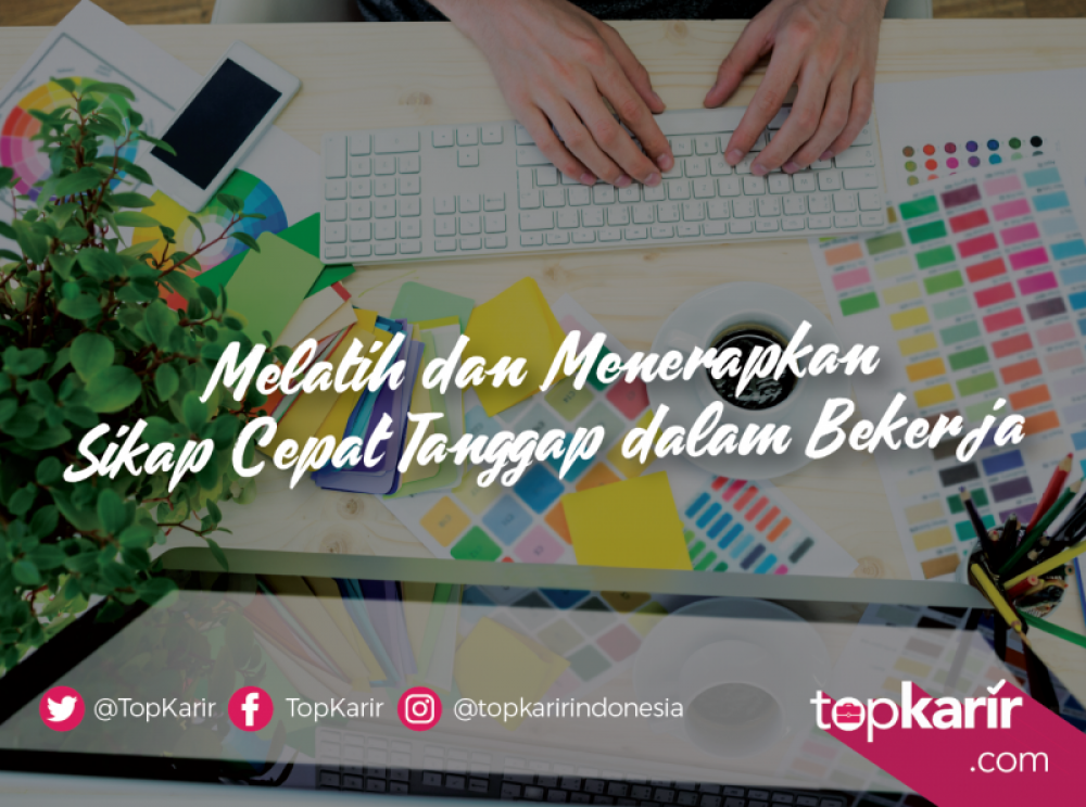 Melatih dan Menerapkan Sikap Cepat Tanggap dalam Bekerja | TopKarir.com