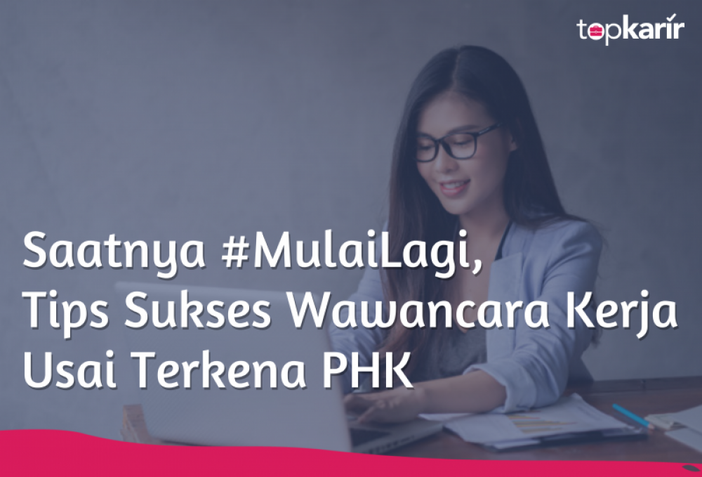 Saatnya #MulaiLagi, Ini Tips Sukses Wawancara Kerja Usai Terkena PHK | TopKarir.com