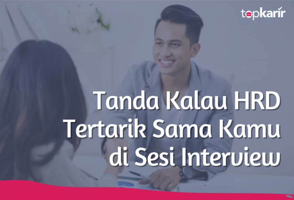 Tanda Kalau HRD Tertarik Sama Kamu di Sesi Interview | TopKarir.com