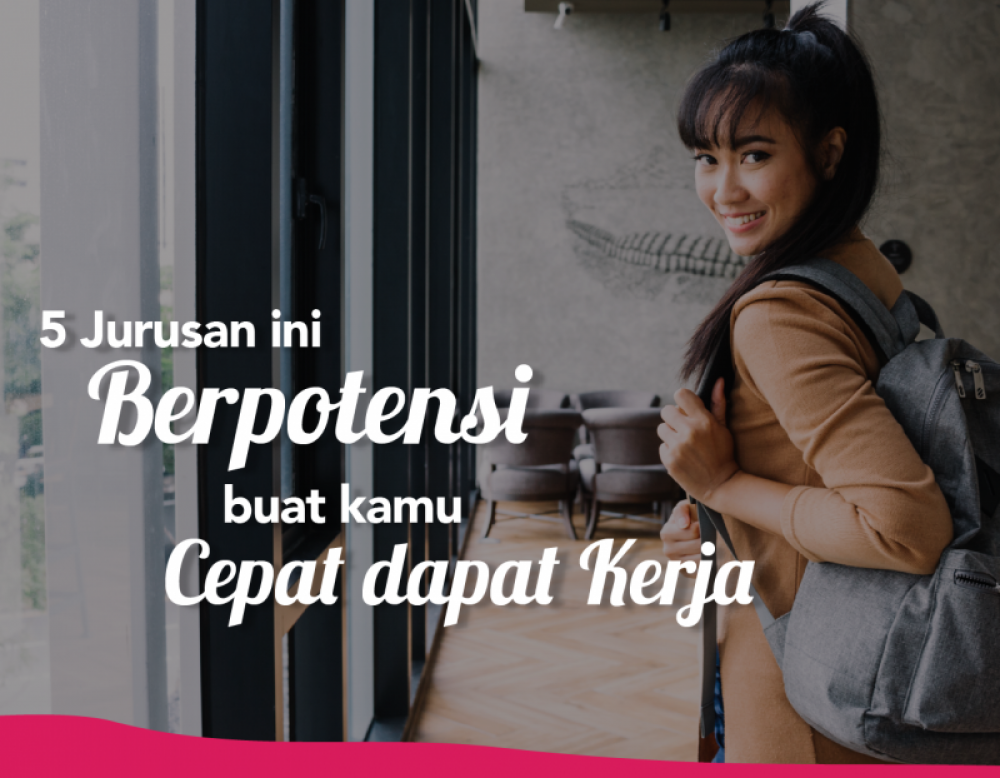 5 Jurusan Ini Berpotensi Buat Kamu Cepat Dapat Kerja | TopKarir.com