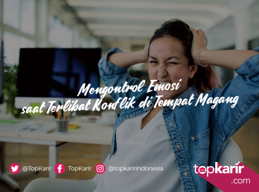 Mengontrol Emosi saat Terlibat Konflik di Tempat Magang | TopKarir.com