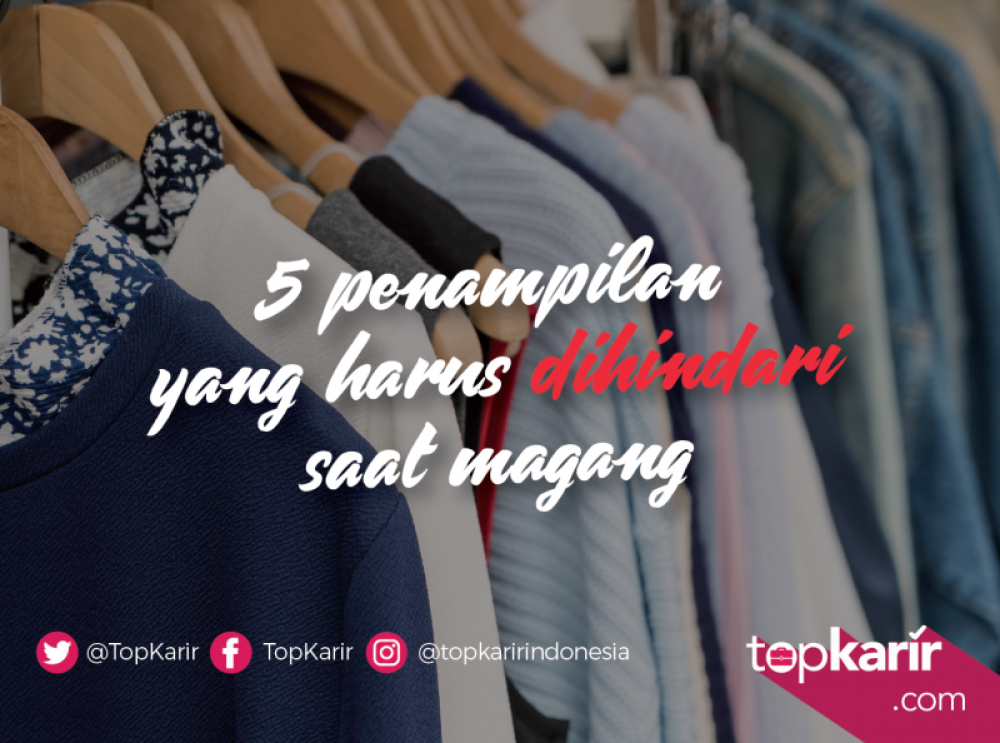 5 Penampilan yang Harus dihindari Saat Magang | TopKarir.com