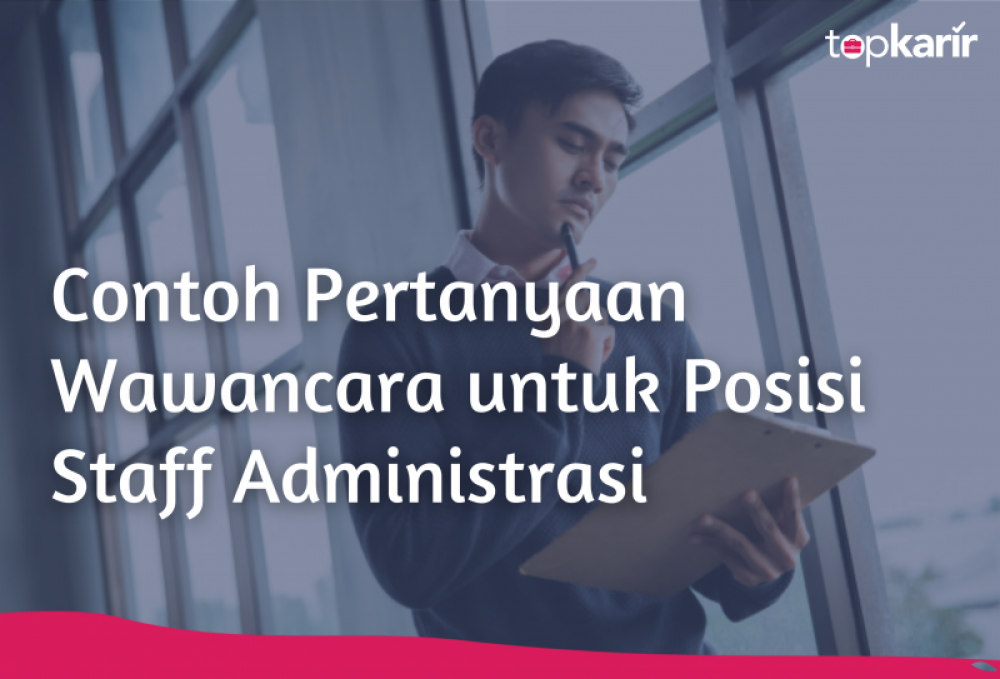 Contoh Pertanyaan Wawancara untuk Posisi Staff Administrasi | TopKarir.com