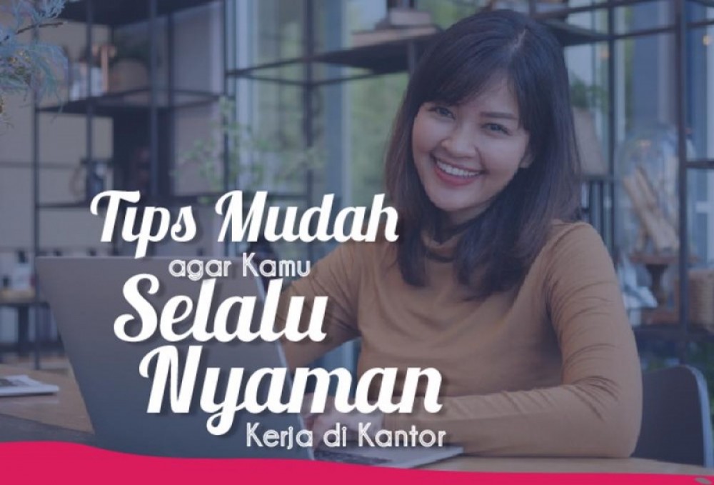 Tips Mudah Agar Kamu Selalu Nyaman Kerja di Kantor | TopKarir.com