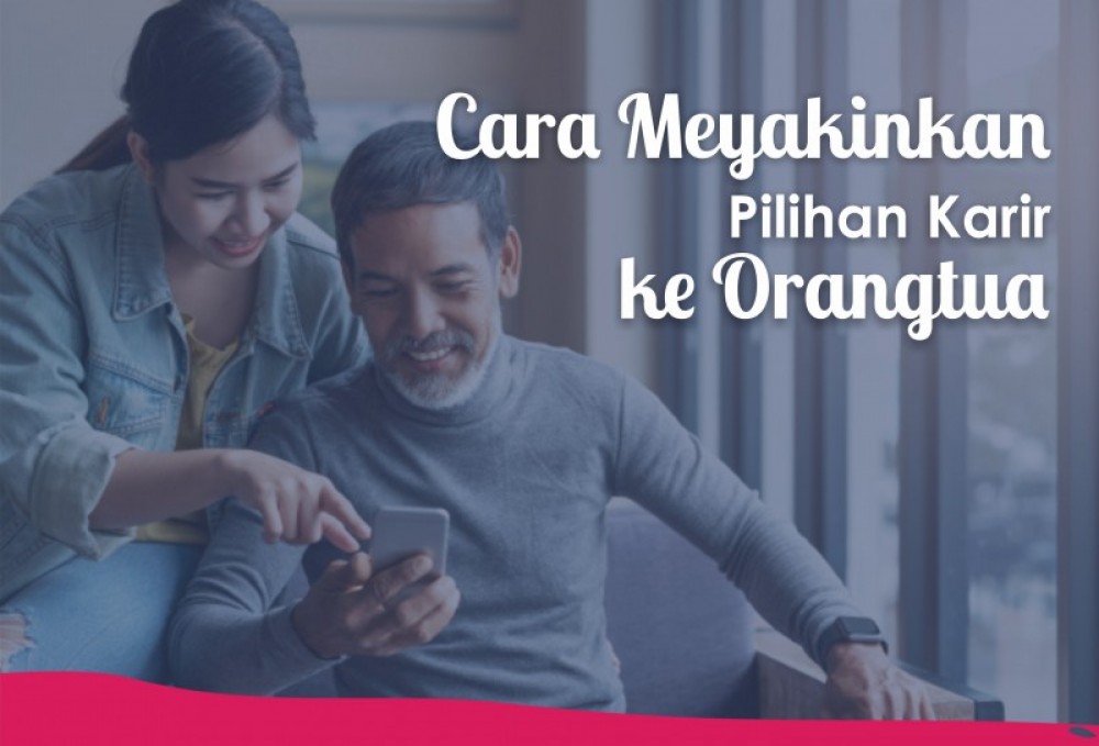 Cara Meyakinkan Pilihan Karir ke Orangtua | TopKarir.com