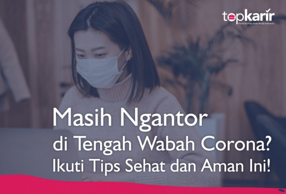 Masih Ngantor di Tengah Wabah Corona? Ikuti Tips Sehat dan Aman Ini! | TopKarir.com