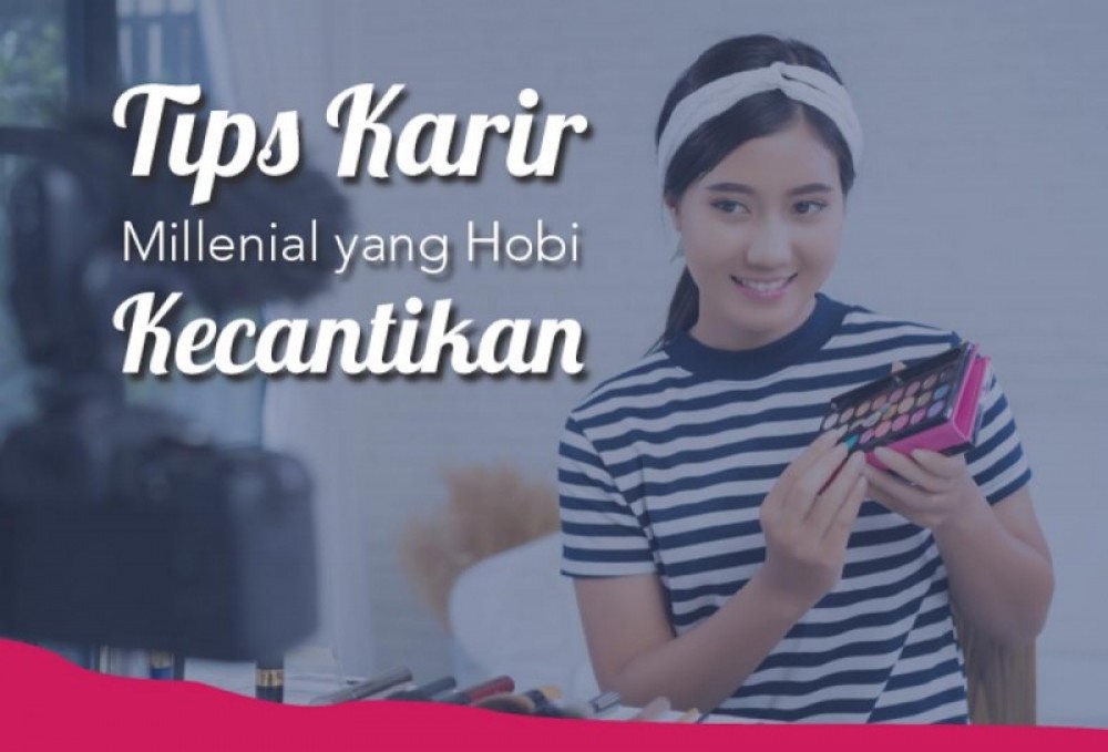 Tips Karir Millenial Yang Hobi Kecantikan | TopKarir.com