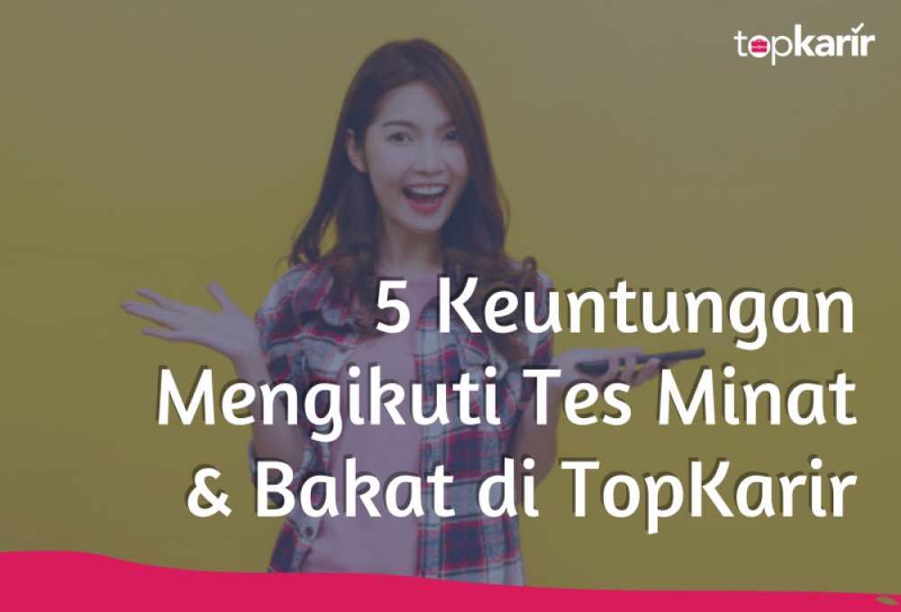 5 Keuntungan Mengikuti Tes Minat & Bakat di TopKarir | TopKarir.com