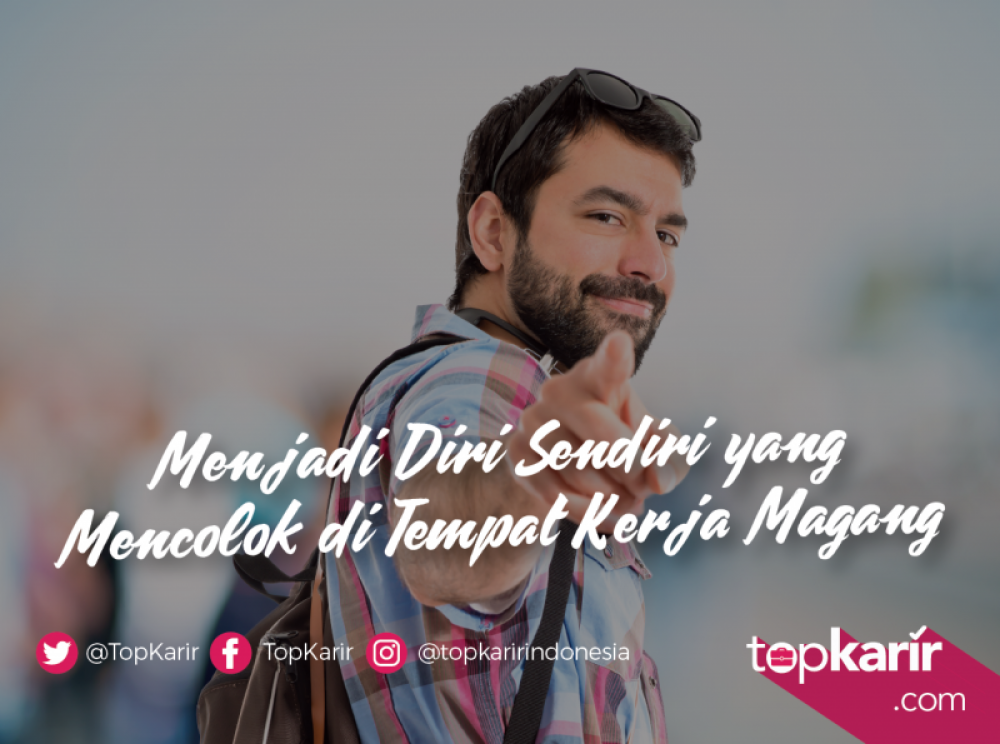 Menjadi Diri Sendiri yang Mencolok di Tempat Magang | TopKarir.com