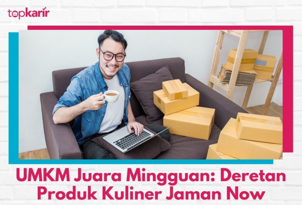 UMKM Juara Mingguan: Deretan Produk Kuliner Jaman Now | TopKarir.com