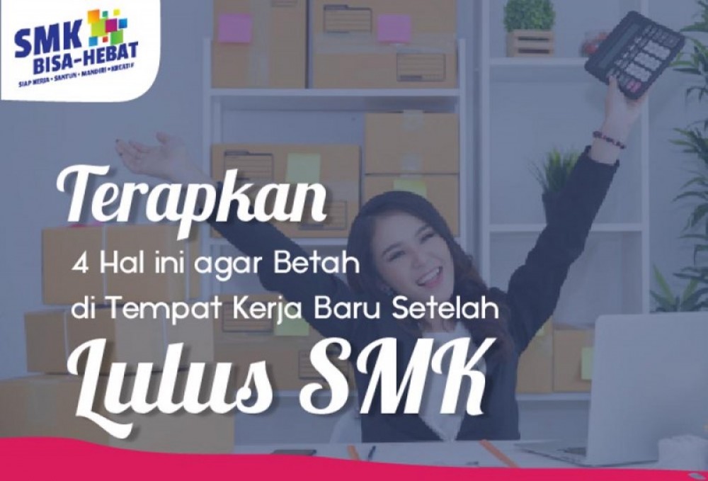 Terapkan 4 Hal Ini Agar Betah di Tempat Kerja Baru Setelah Lulus SMK | TopKarir.com