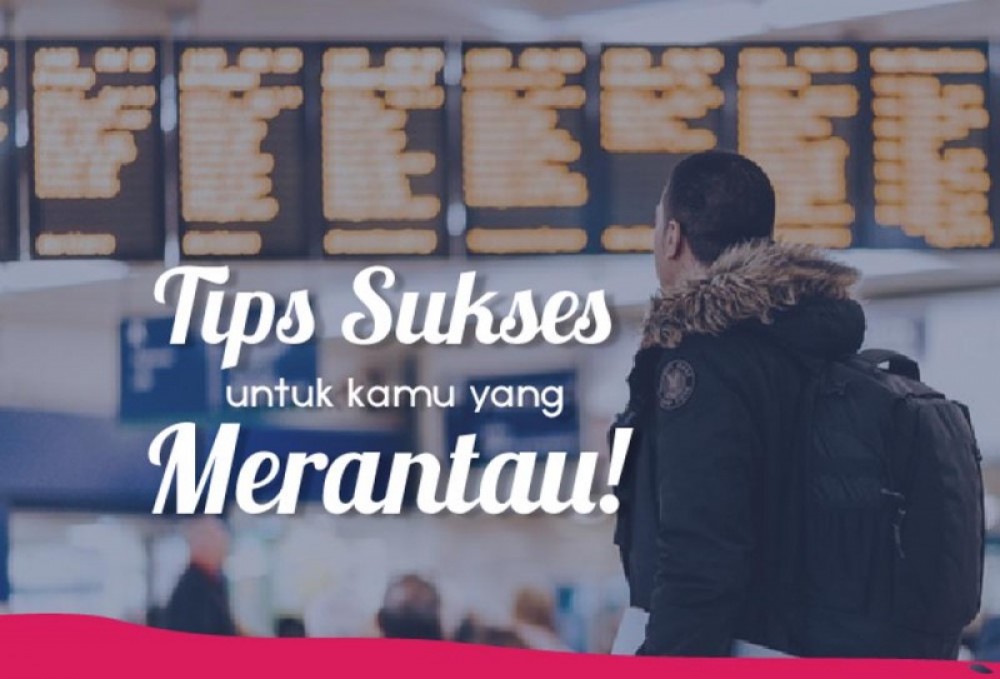 Tips Sukses Untuk Kamu yang Merantau | TopKarir.com