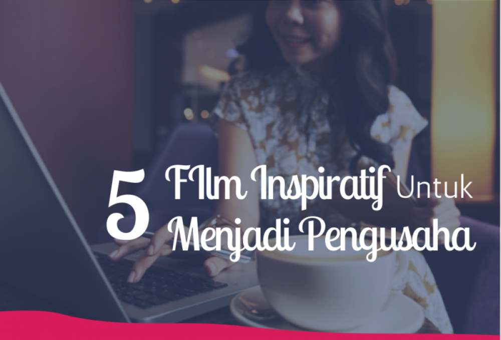 5 FIlm Inspiratif Untuk Menjadi Pengusaha | TopKarir.com