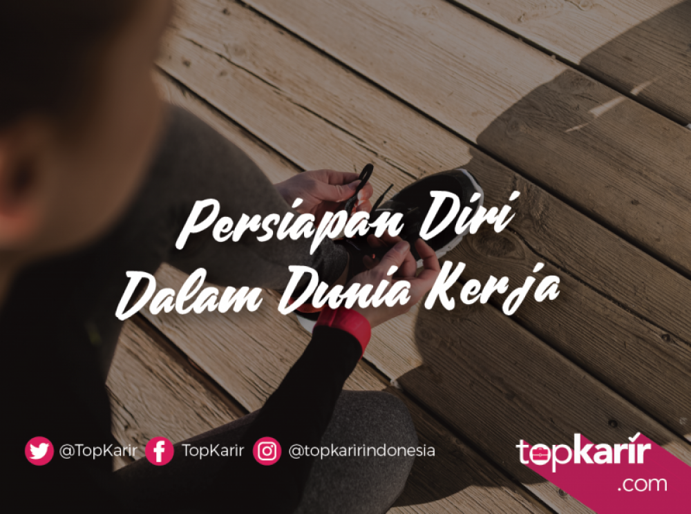 Persiapan Diri Untuk Memasuki Dunia Kerja | TopKarir.com