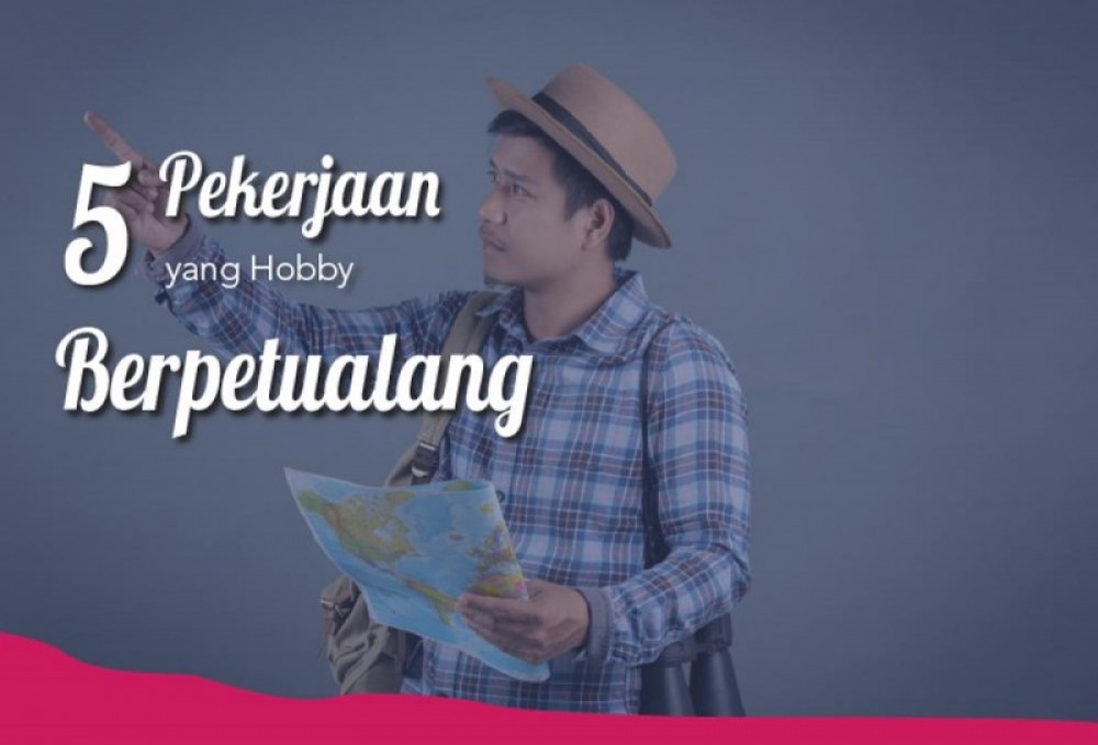 5 Pekerjaan Yang Hobi Berpetualang | TopKarir.com