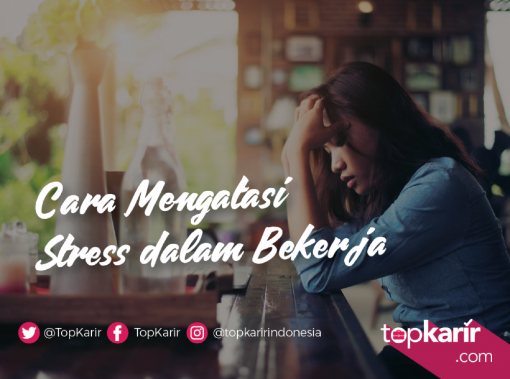 Cara Mengatasi Stress Dalam Bekerja | TopKarir.com