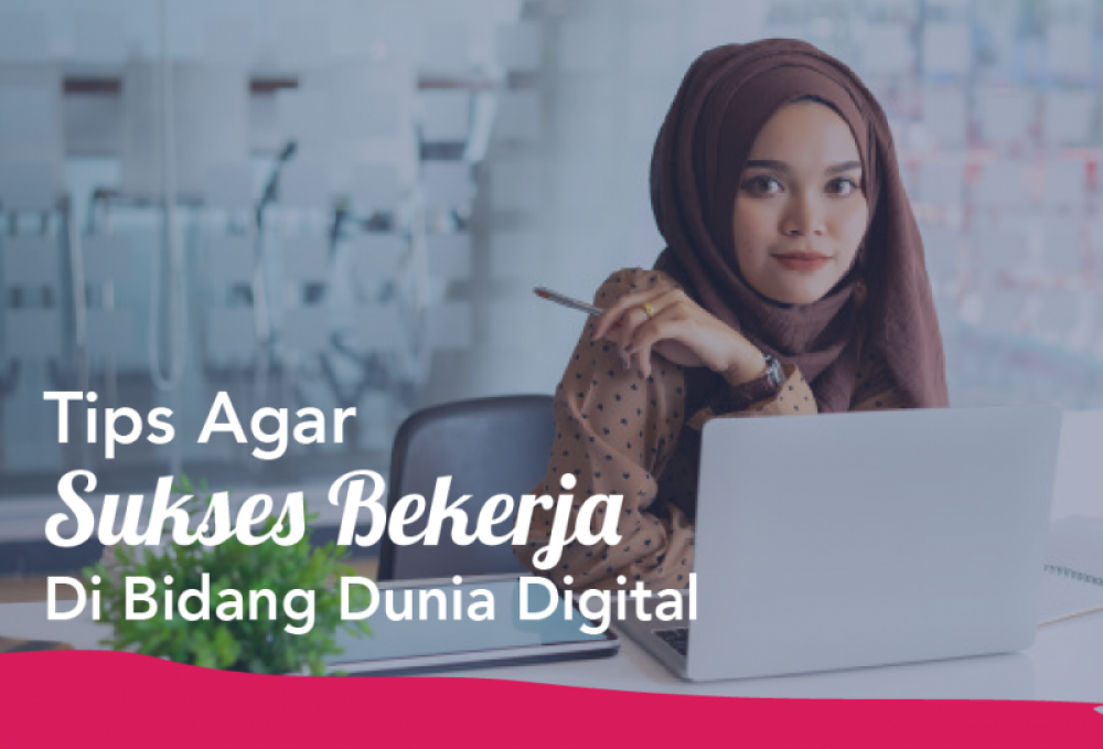 Tips Agar Sukses Bekerja Di Bidang Dunia Digital | TopKarir.com