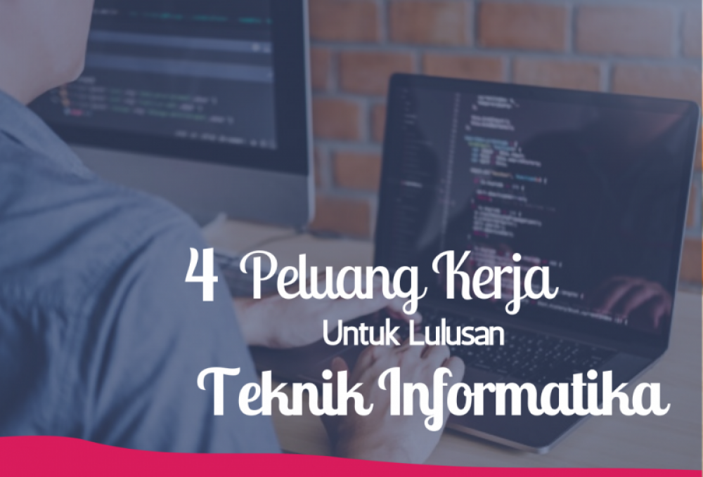 4 Peluang Kerja Untuk lulusan Teknik Informatika | TopKarir.com