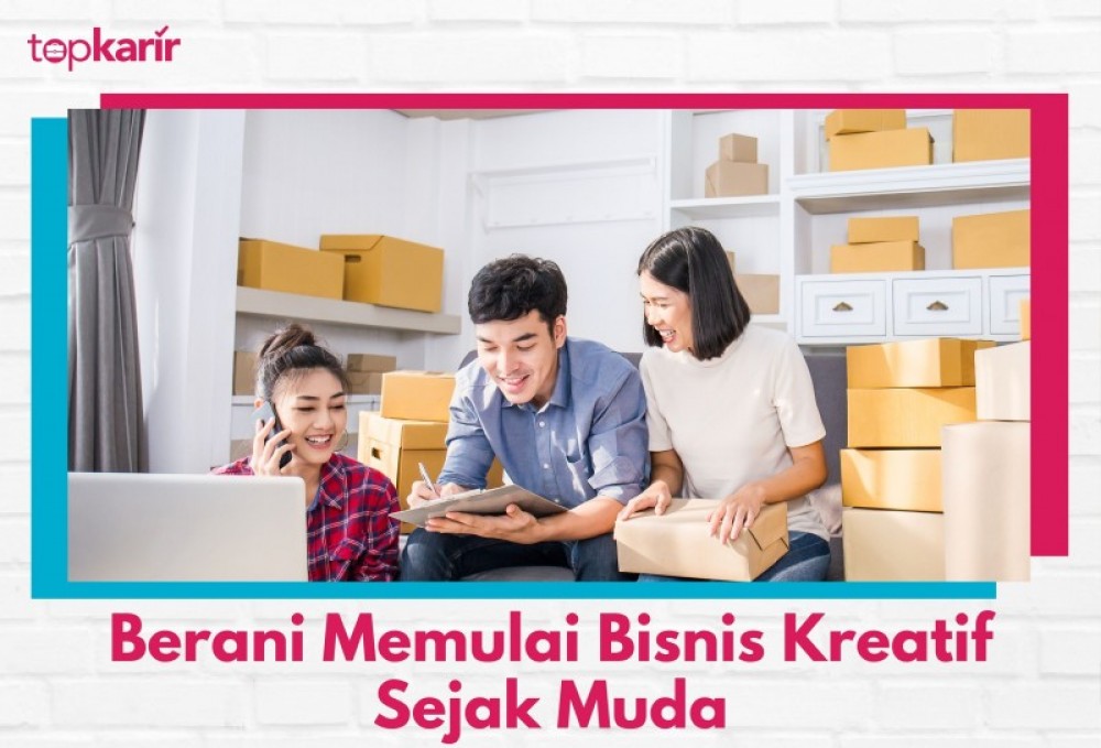 Berani Memulai Bisnis Kreatif Sejak Muda | TopKarir.com