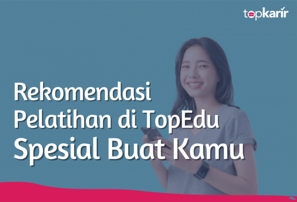 Rekomendasi Pelatihan TopEdu Spesial Buat Kamu | TopKarir.com