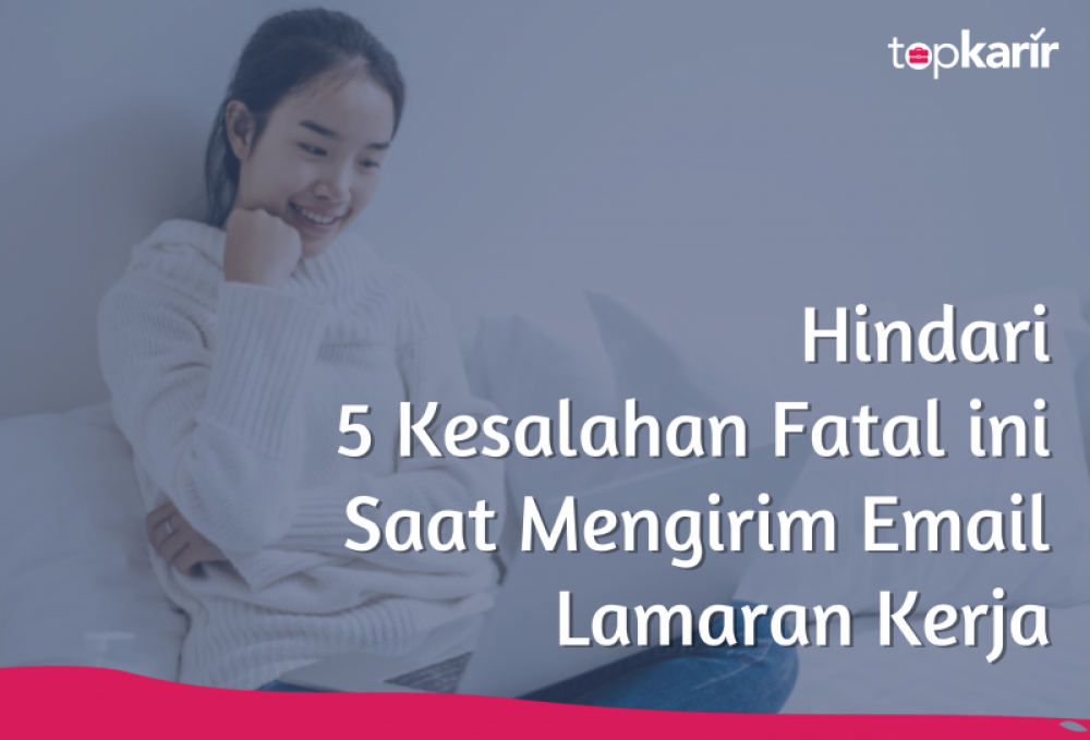 Hindari 5 Kesalahan Fatal ini Saat Mengirim Email Lamaran Kerja | TopKarir.com