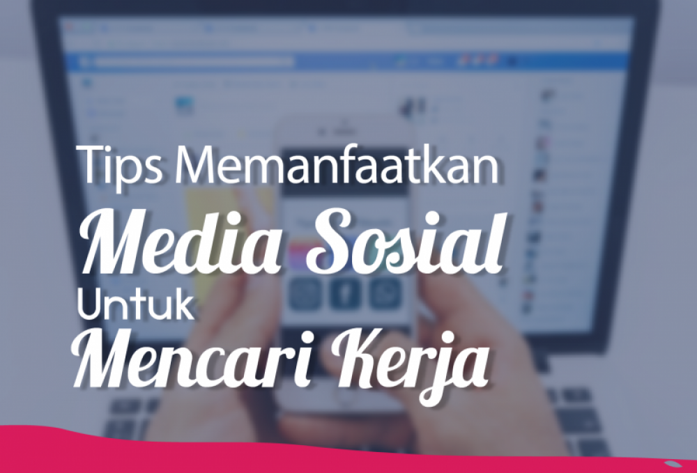 Tips memanfaatkan media sosial untuk mencari kerja | TopKarir.com