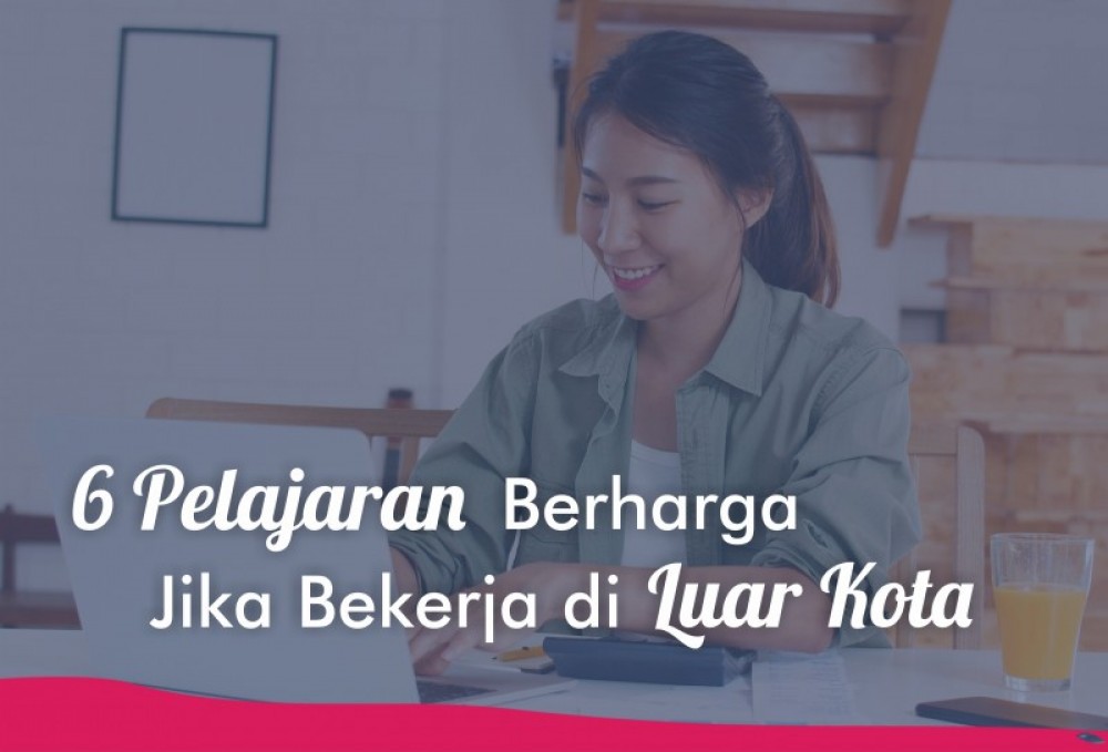 6 Pelajaran Berharga Jika Bekerja di Luar Kota | TopKarir.com