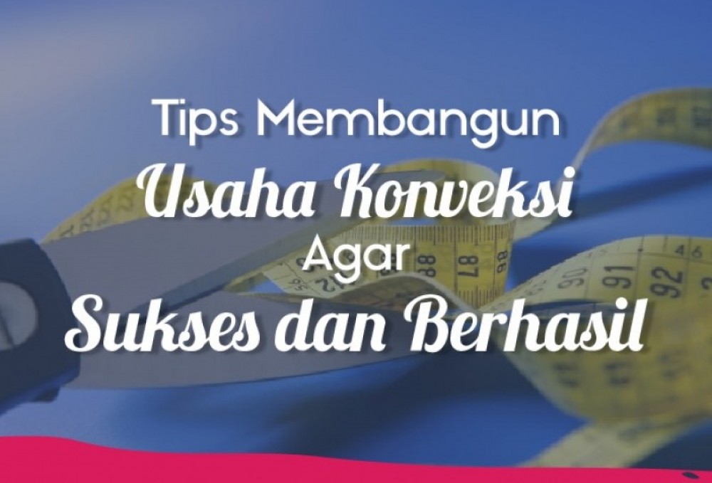 Tips Membangun Usaha Konveksi Agar Sukses dan Berhasil   | TopKarir.com