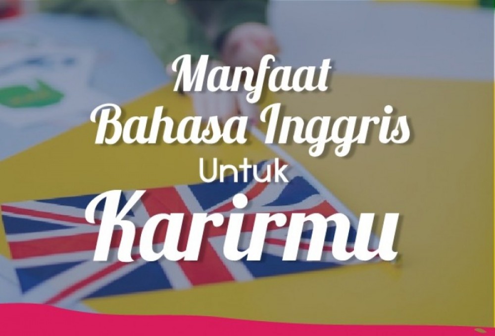 Manfaat Bahasa Inggris Untuk Karirmu | TopKarir.com