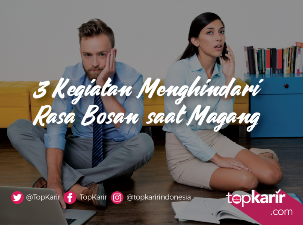 3 Kegiatan Menghindari Rasa Bosan saat Magang | TopKarir.com