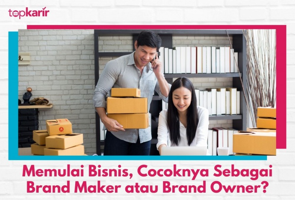 Memulai Bisnis, Cocoknya Sebagai Brand Maker atau Brand Owner? | TopKarir.com