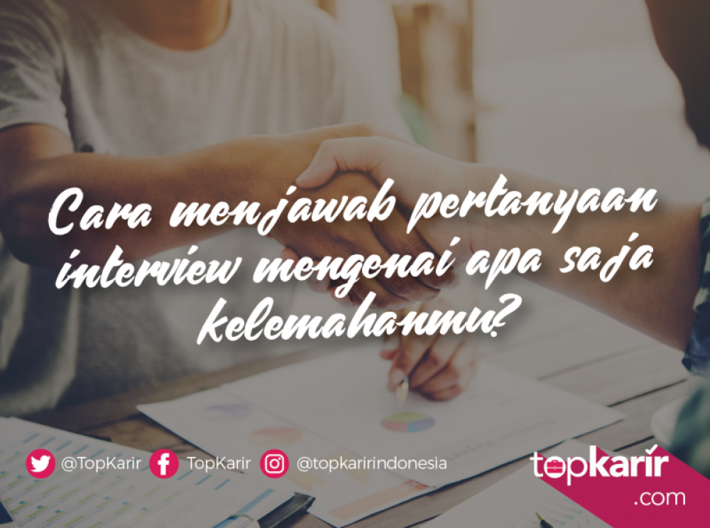 Cara Menjawab Kelemahanmu Saat Interview Kerja | TopKarir.com