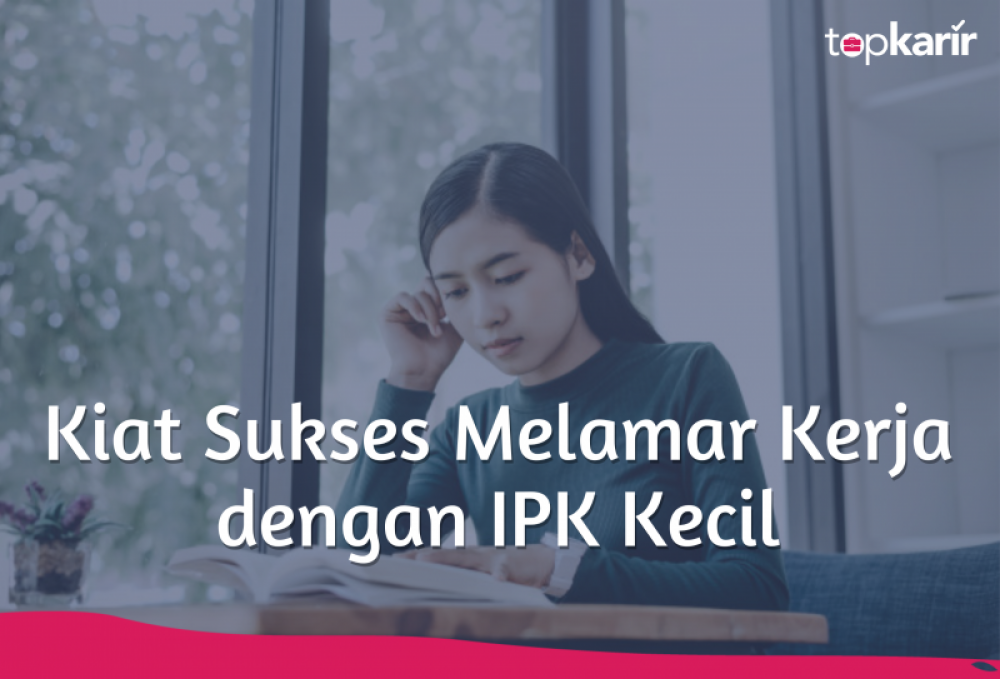 Kiat Sukses Melamar Kerja dengan IPK Kecil | TopKarir.com