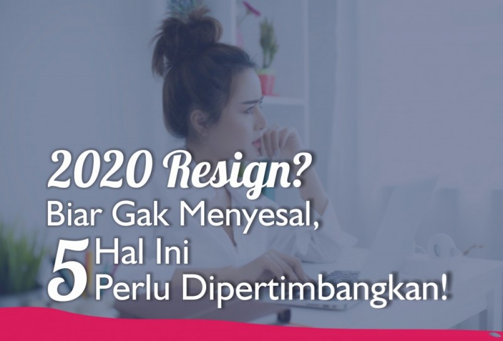 2020 Resign? Biar Gak Menyesal, 5 Hal Ini Perlu Dipertimbangkan! | TopKarir.com